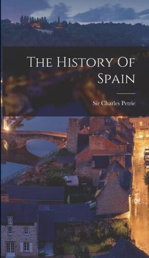 The History Of Spain av Charles Petrie (Hardcover)