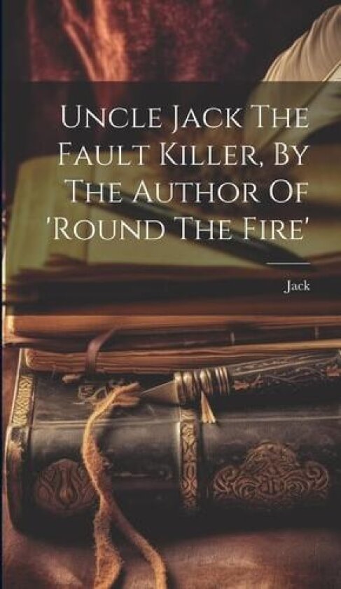 Uncle Jack The Fault Killer, By The Author Of 'round The Fire' av Jack (Hardcover)