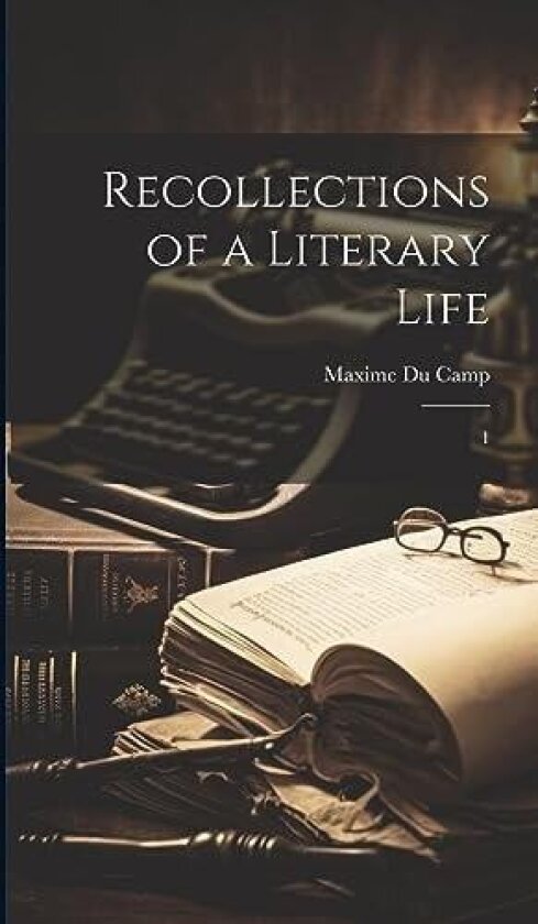 Recollections of a Literary Life av Maxime Du Camp (Hardcover)