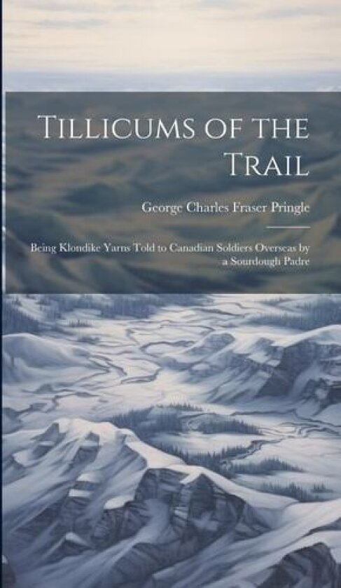 Tillicums of the Trail av George Charles Fraser Pringle (Hardcover)