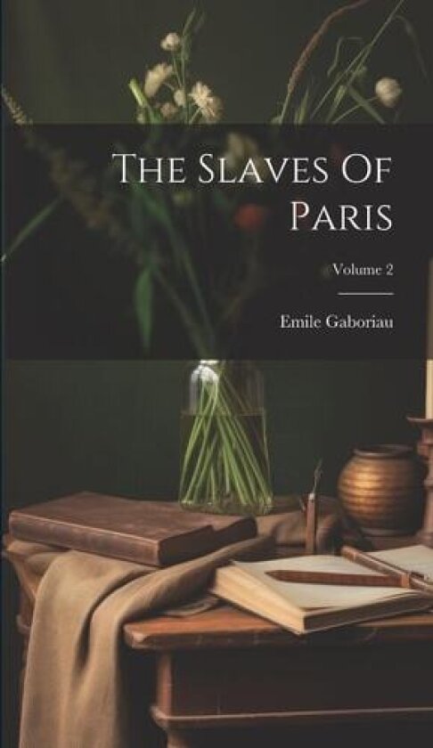 The Slaves Of Paris; Volume 2 av Emile Gaboriau (Hardcover)