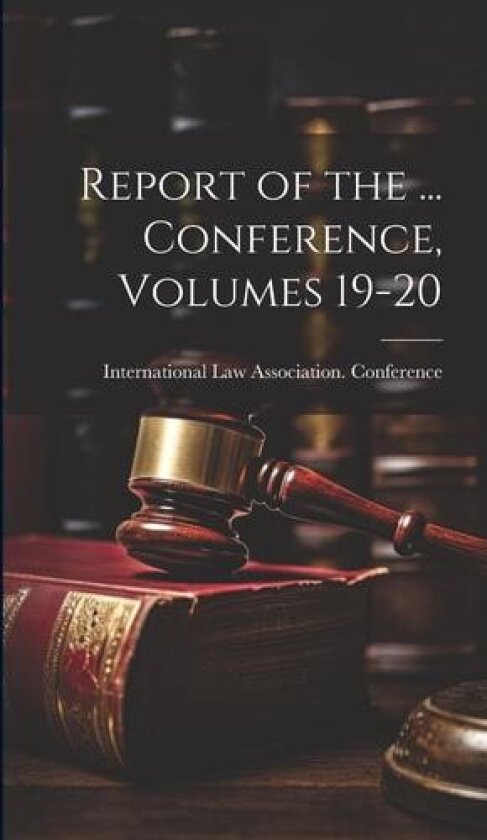 Report of the ... Conference, Volumes 19-20 av International Law Association Confer (Hardcover)