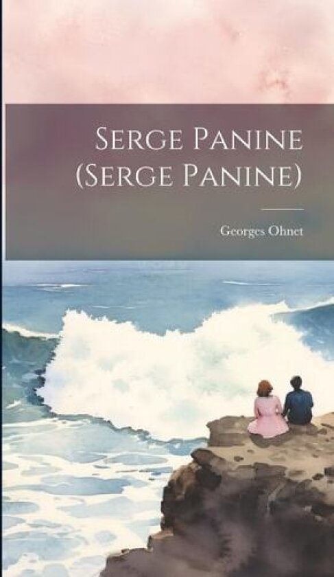 Serge Panine (Serge Panine) av Georges 1848-1918 Ohnet (Hardcover)