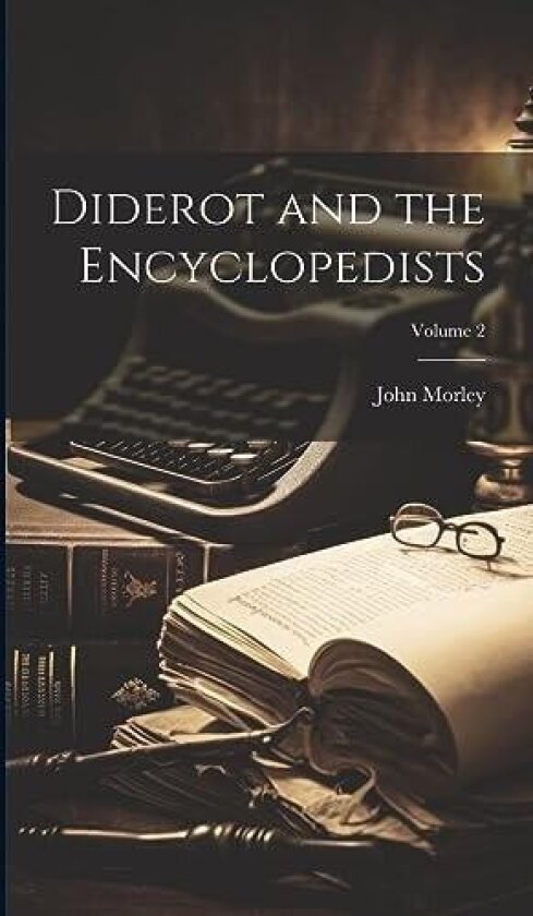 Diderot and the Encyclopedists; Volume 2 av John Morley (Hardcover)