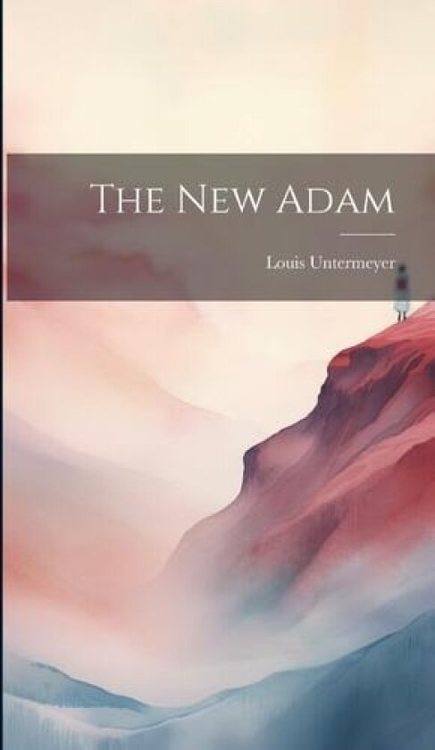 The New Adam av Louis Untermeyer (Hardcover)