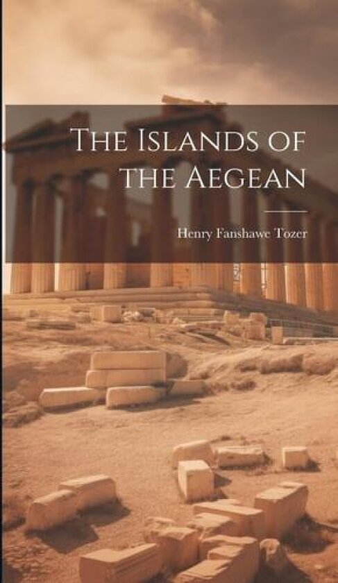 The Islands of the Aegean av Henry Fanshawe Tozer (Hardcover)
