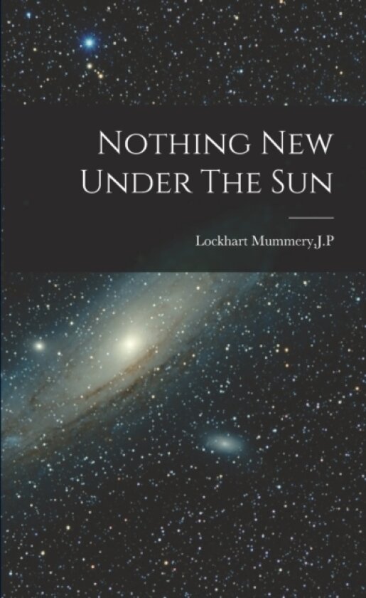 Nothing New Under The Sun av Jp Lockhart Mummery (Paperback)