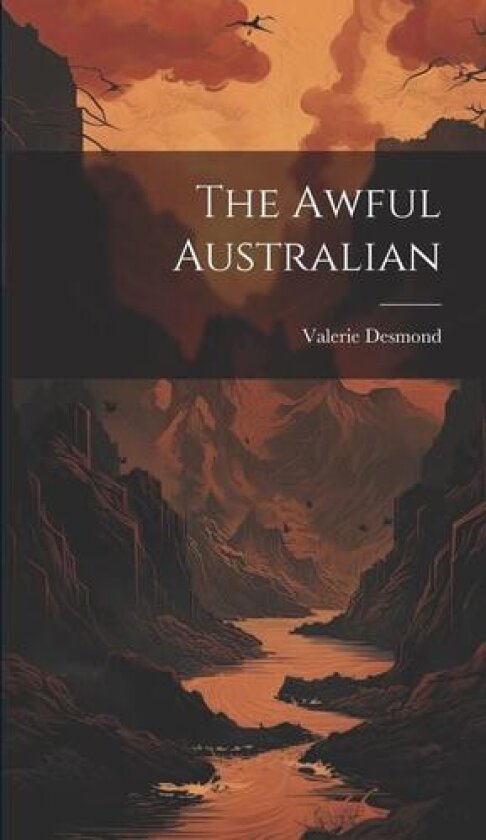 The Awful Australian av Valerie Desmond (Hardcover)