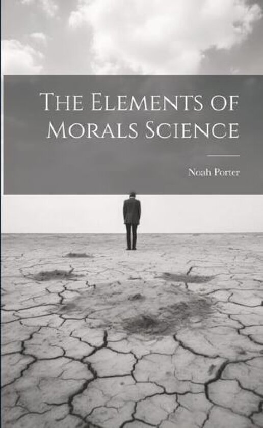 The Elements of Morals Science av Noah Porter (Paperback)