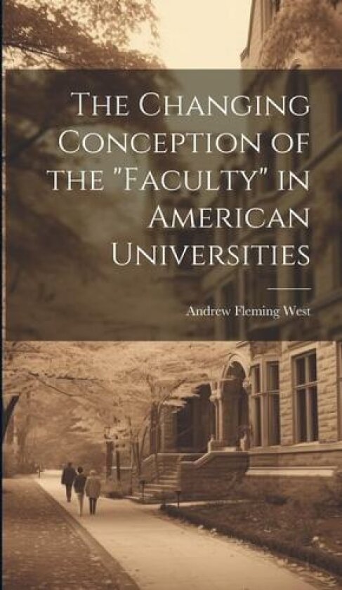 The Changing Conception of the "Faculty" in American Universities av West Andrew Fleming (Hardcover)