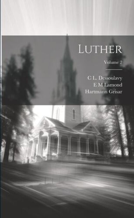 Luther; Volume 2 av Hartmann Grisar, C L Dessoulavy, E M Lamond (Paperback)