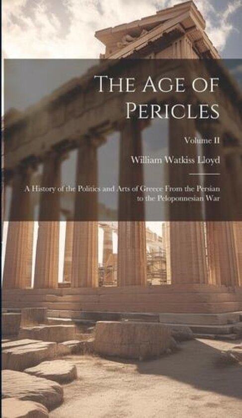 The Age of Pericles av William Watkiss Lloyd (Hardcover)
