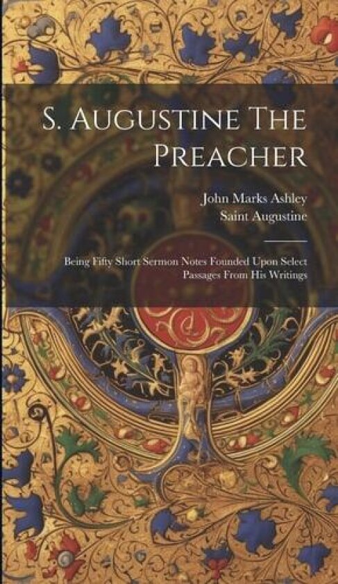 S. Augustine The Preacher av John Marks Ashley (Hardcover)