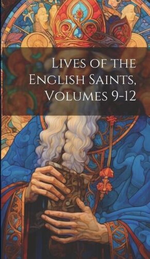 Lives of the English Saints, Volumes 9-12 av Anonymous (Hardcover)