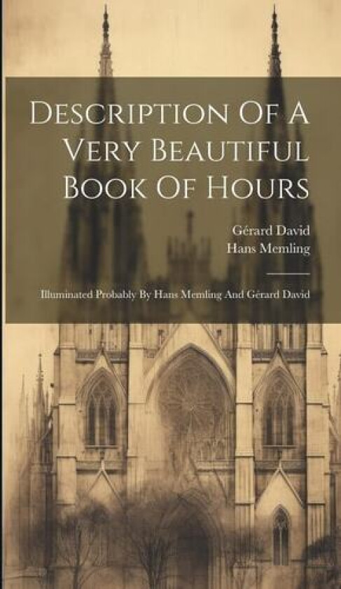 Description Of A Very Beautiful Book Of Hours av Hans Memling, Gerard David (Hardcover)