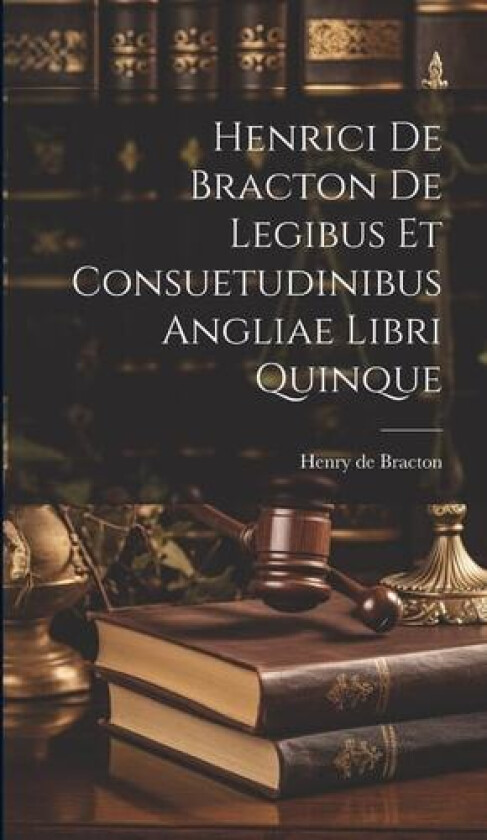 Henrici De Bracton De Legibus Et Consuetudinibus Angliae Libri Quinque av Henry de Bracton (Hardcover)