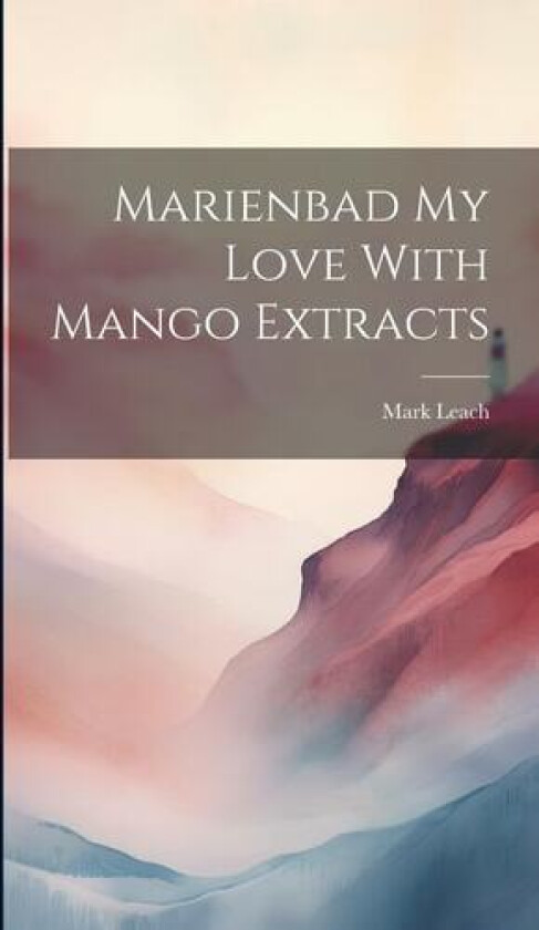 Marienbad My Love With Mango Extracts av Mark Leach (Hardcover)