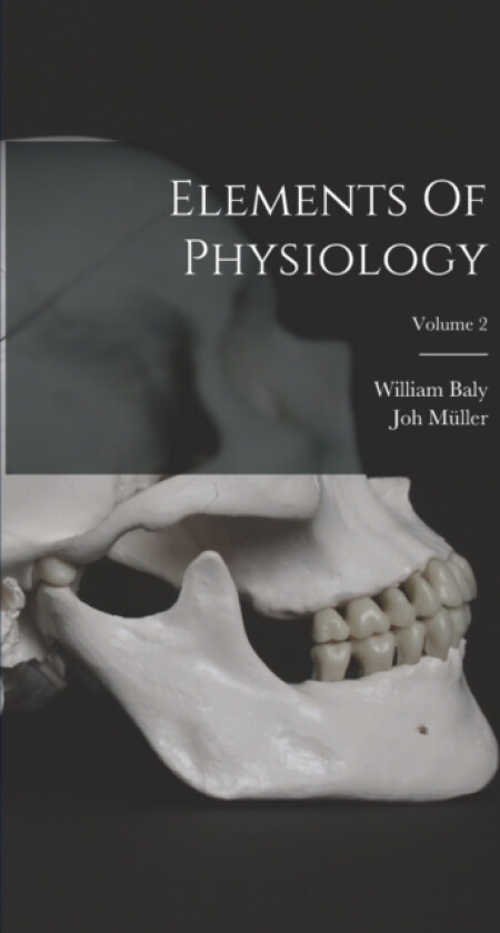 Elements Of Physiology; Volume 2 av Joh Muller, William Baly (Hardcover)
