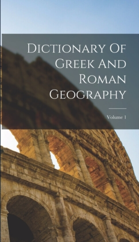 Dictionary Of Greek And Roman Geography; Volume 1 av Anonymous (Hardcover)
