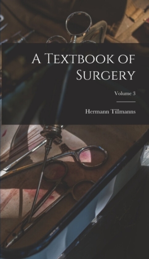 A Textbook of Surgery; Volume 3 av Hermann Tillmanns (Hardcover)