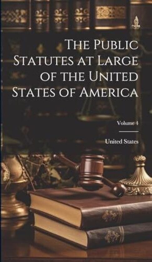 The Public Statutes at Large of the United States of America; Volume 4 av United States (Hardcover)