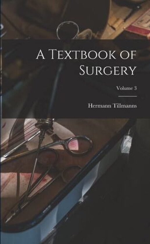 A Textbook of Surgery; Volume 3 av Hermann Tillmanns (Paperback)