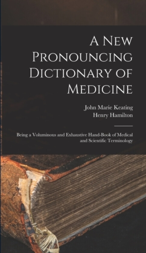 A New Pronouncing Dictionary of Medicine av John Marie Keating, Henry Hamilton (Hardcover)