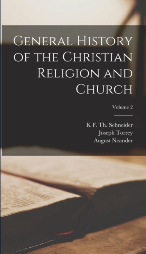 General History of the Christian Religion and Church; Volume 2 av Joseph Torrey, August Neander, K F Th Schneider (Hardcover)