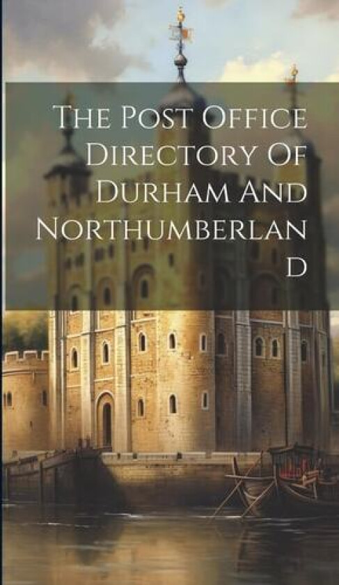 The Post Office Directory Of Durham And Northumberland av Anonymous (Hardcover)
