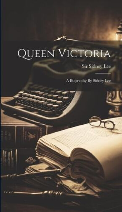 Queen Victoria av Sir Sidney Lee (Hardcover)
