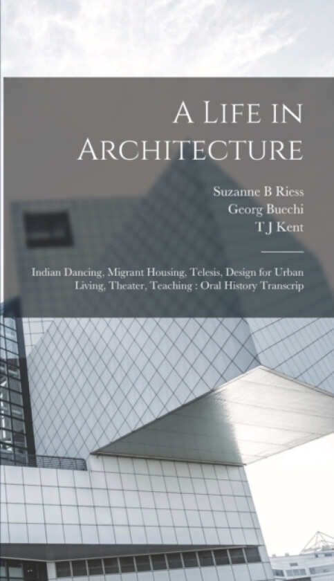 A Life in Architecture av Suzanne B Riess, Vernon Armand Demars, T J Kent (Hardcover)