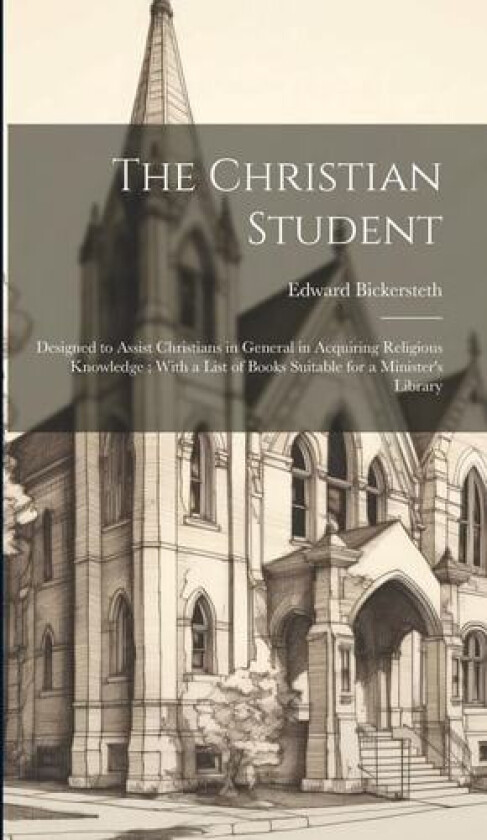 The Christian Student av Edward Bickersteth (Hardcover)