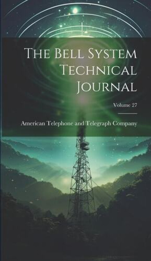 The Bell System Technical Journal; Volume 27 av American Telephone and Telegraph Comp (Hardcover)