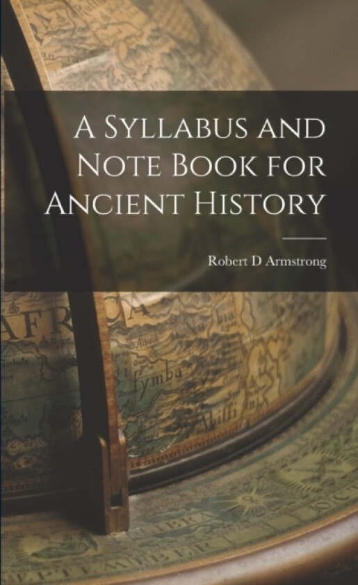 A Syllabus and Note Book for Ancient History av Robert D Armstrong (Paperback)