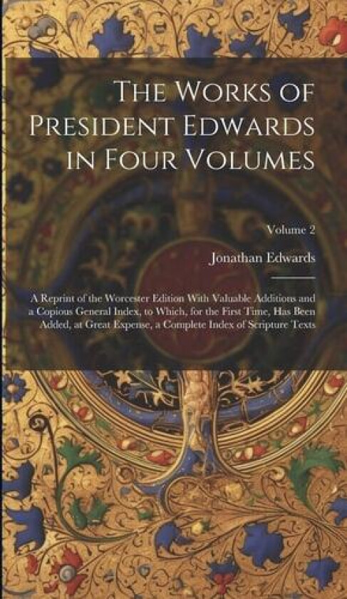 The Works of President Edwards in Four Volumes av Jonathan Edwards (Hardcover)