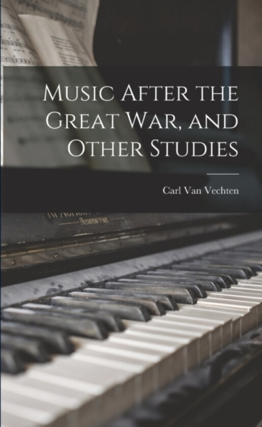 Music After the Great war, and Other Studies av Carl Van Vechten (Paperback)