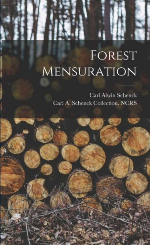 Forest Mensuration av Carl Alwin Schenck, Carl A Schenck Collection Ncrs (Paperback)