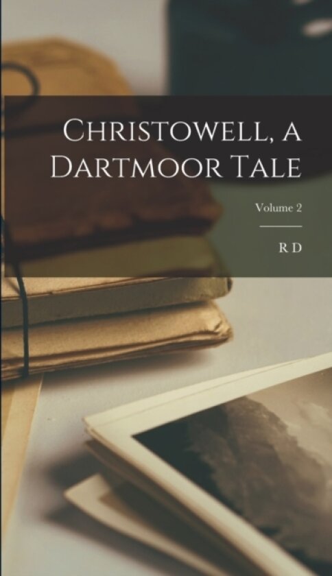 Christowell, a Dartmoor Tale; Volume 2 av R D 1825-1900 Blackmore (Hardcover)