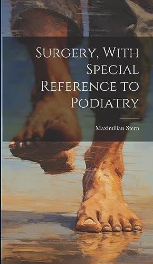 Surgery, With Special Reference to Podiatry av Maximilian Stern (Hardcover)
