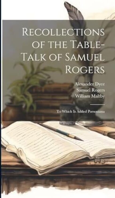 Recollections of the Table-talk of Samuel Rogers av Rogers Samuel 1763-1855, Alexander Dyce, Maltby William 1763-1854 (Hardcover)