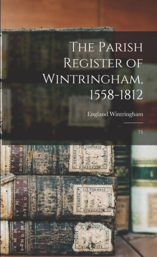 The Parish Register of Wintringham, 1558-1812 av England Wintringham (Paperback)