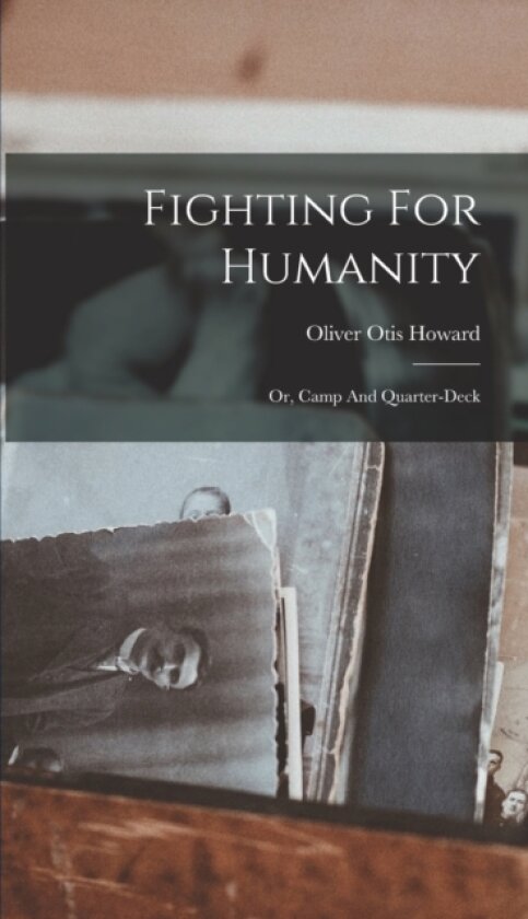 Fighting For Humanity av Oliver Otis Howard (Hardcover)