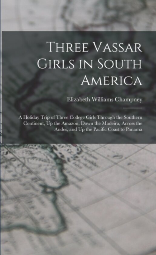 Three Vassar Girls in South America av Elizabeth Williams Champney (Paperback)