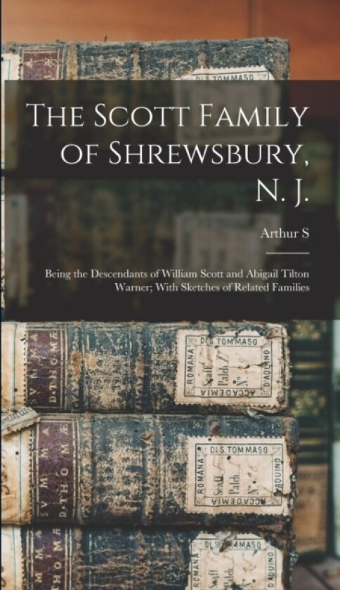 The Scott Family of Shrewsbury, N. J. av Arthur S 1871- Cole (Hardcover)