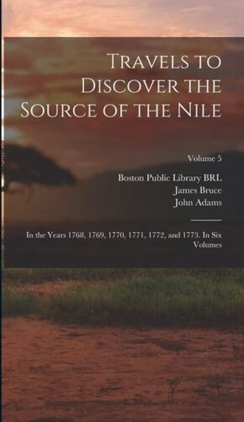 Travels to Discover the Source of the Nile av Bruce James 1730-1794 (Hardcover)