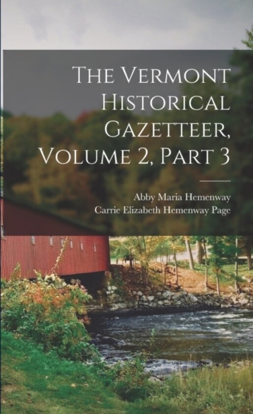 The Vermont Historical Gazetteer, Volume 2, part 3 av Abby Maria Hemenway, Carrie Elizabeth Hemenway Page (Paperback)