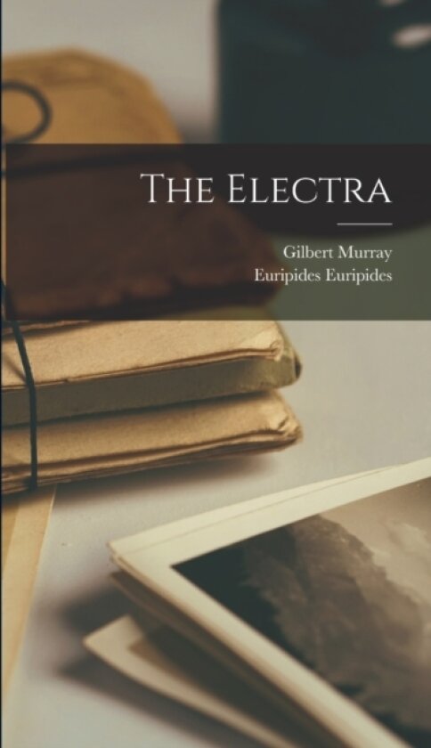 The Electra av Gilbert Murray, Euripides (Hardcover)