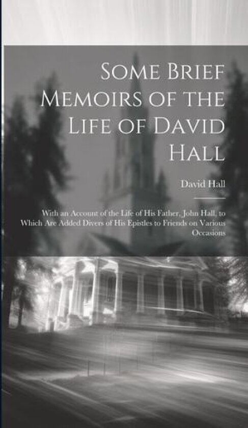 Some Brief Memoirs of the Life of David Hall av David 1683-1756 Hall (Hardcover)