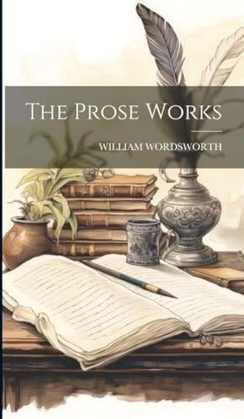 The Prose Works av William Wordsworth (Hardcover)