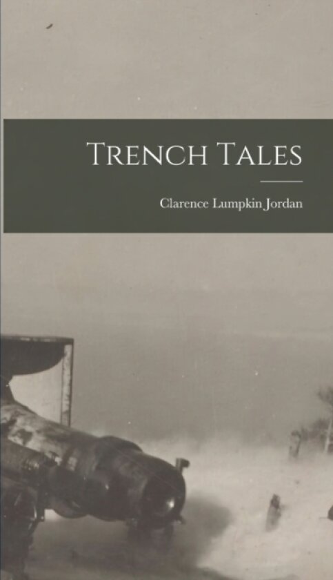 Trench Tales av Clarence Lumpkin Jordan (Hardcover)